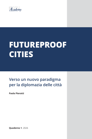 Quaderno 1.2026 – Futureproof Cities. Verso un nuovo paradigma per la diplomazia delle città