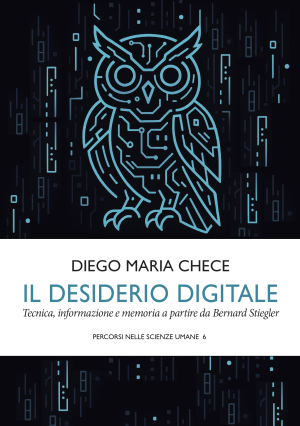Il desiderio digitale - Tecnica, informazione e memoria a partire da Bernard Stiegler